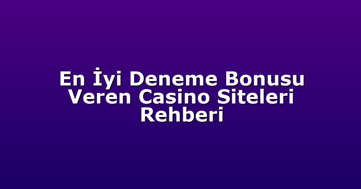 Deneme Bonusu - Anasayfa 4 En İyi Deneme Bonusu Veren Casino Siteleri Rehberi